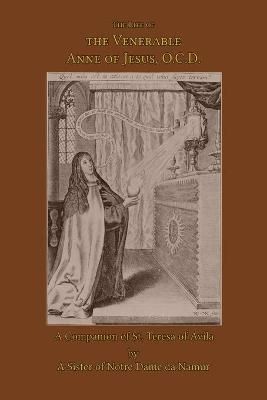 Life of the Venerable Anne of Jesus By de Namur 9781953746306