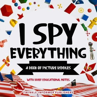 I Spy Everything, a Book of Picture Riddles 9781953857118 (Paperback)