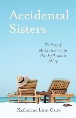Accidental Sisters By Katherine Linn Caire 9781953865571 (Paperback)