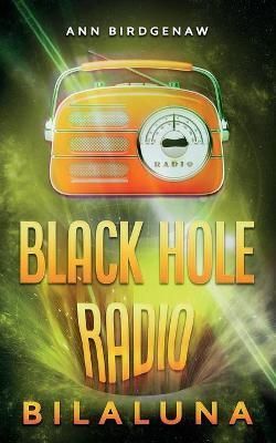 Black Hole Radio - Bilaluna By Birdgenaw, Ann 9781953910509