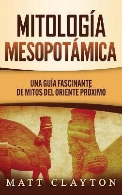 Mitología Mesopotámica By Clayton 9781953934055 (Hardback)