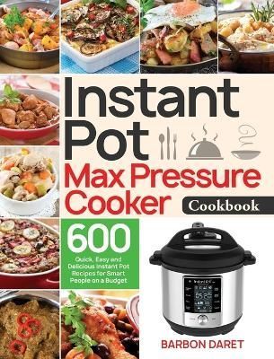 Instant Pot Max Pressure Cooker Cookbook By Daret 9781953972736