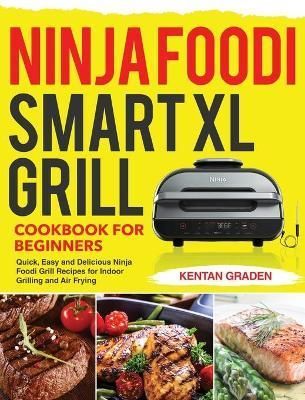 Ninja Foodi Smart XL Grill Cookbook for Beginners By Graden (Hardback)