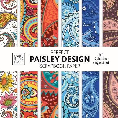 Perfect Paisley Design Scrapbook Paper: 8x8 Paisley Pattern Designer Paper for Decorative Art, DIY Projects, Homemade Crafts, Cute Art Ideas For ...