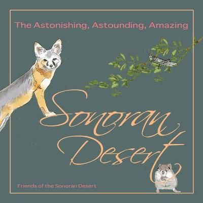 The Astonishing, Astounding, Amazing Sonoran Desert 9781954000124