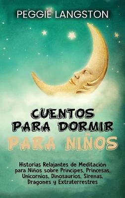 Cuentos para dormir para niños: Historias relajantes de meditación para niños sobre príncipes, princesas, unicornios, dinosaurios, sirenas, ...