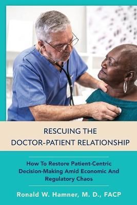 Rescuing the Doctor-Patient Relationship By Ronald Wayne Hamner