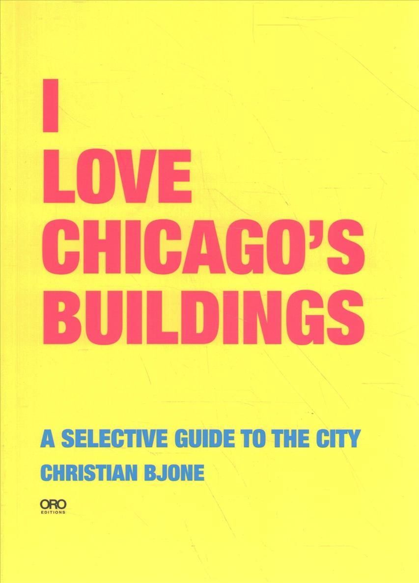 I Love Chicago's Buildings By Christian Bjone 9781954081697