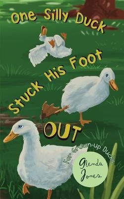 One Silly Duck Stuck His Foot Out By Glenda Jones 9781954095250