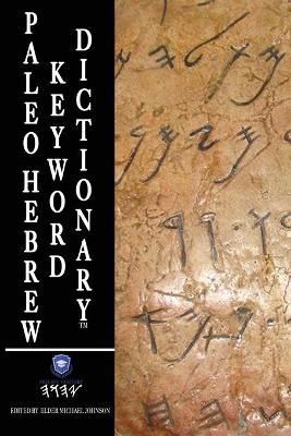 Paleo Hebrew Keyword Dictionary By Michael Johnson 9781954171039