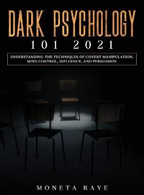 Dark Psychology 101 2021 By Raye 9781954182554 (Hardback)