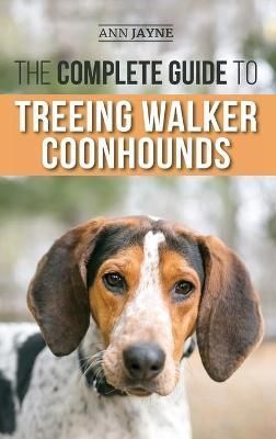 Complete Guide to Treeing Walker Coonhounds By Jayne 9781954288294