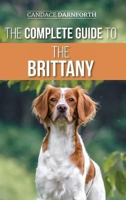 The Complete Guide to the Brittany By Candace Darnforth 9781954288317