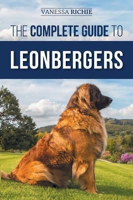 The Complete Guide to Leonbergers By Vanessa Richie 9781954288485