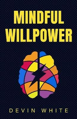 Mindful Willpower By White 9781954289833 (Paperback)
