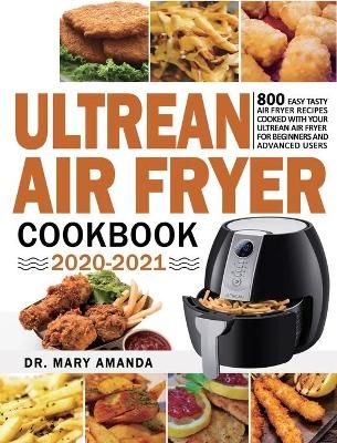 Ultrean Air Fryer Cookbook 2020-2021 By Dr Mary Amanda 9781954294097