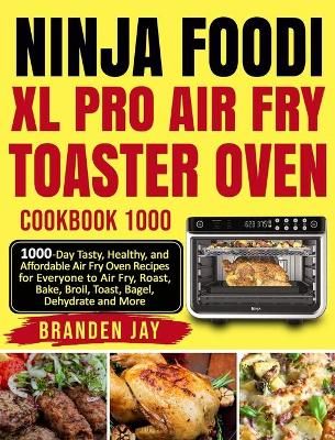 Ninja Foodi XL Pro Air Fry Toaster Oven Cookbook 1000 By Jay