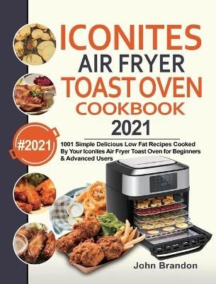 Iconites Air Fryer Toast Oven Cookbook 2021 By John Brandon (Hardback)