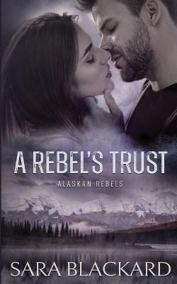 A Rebel's Trust By Sara Blackard 9781954301511 (Paperback)