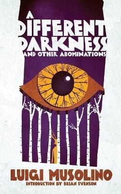 A Different Darkness and Other Abominations By Musolino, Luigi