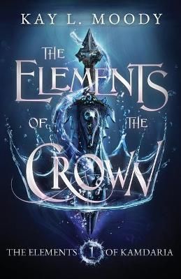 The Elements of the Crown By Moody, Kay L, 9781954335059 (Paperback)