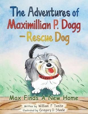 Adventures of Maximillian P. Dogg - Rescue Dog By Tveite 9781954368774