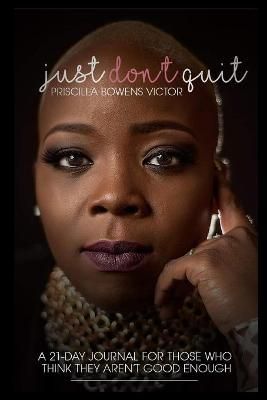 Just Don't Quit - 21 Day Journal By Bowens Victor, Priscilla