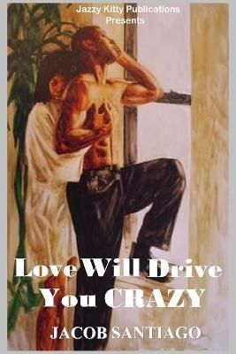 Love Will Drive You Crazy By Jacob Santiago 9781954425361 (Paperback)