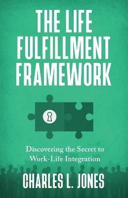 The Life Fulfillment Framework By Charles L Jones 9781954521179