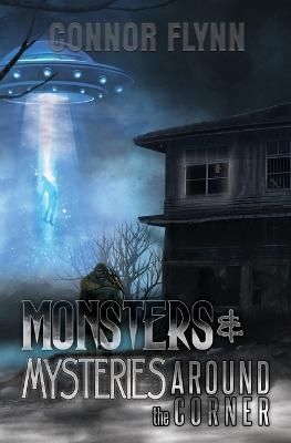 Monsters and Mysteries Around the Corner By Connor Flynn 9781954528369