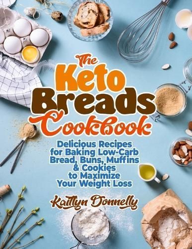 The Keto Breads Cookbook By Kaitlyn Donnelly 9781954605190 (Paperback)
