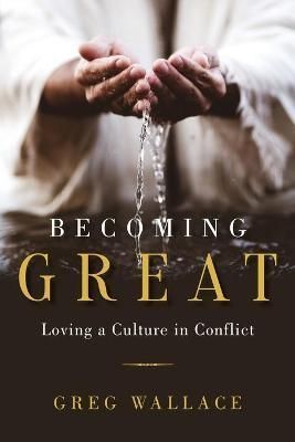 Becoming Great By Greg Wallace 9781954618312 (Paperback)