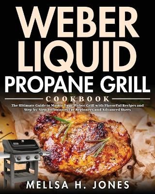 Weber Liquid Propane Grill Cookbook By H Jones 9781954703032