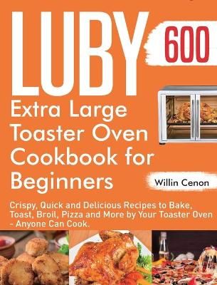 Luby Extra Large Toaster Oven Cookbook for Beginners By Cenon