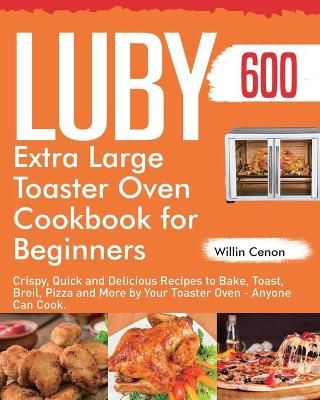 Luby Extra Large Toaster Oven Cookbook for Beginners By Cenon