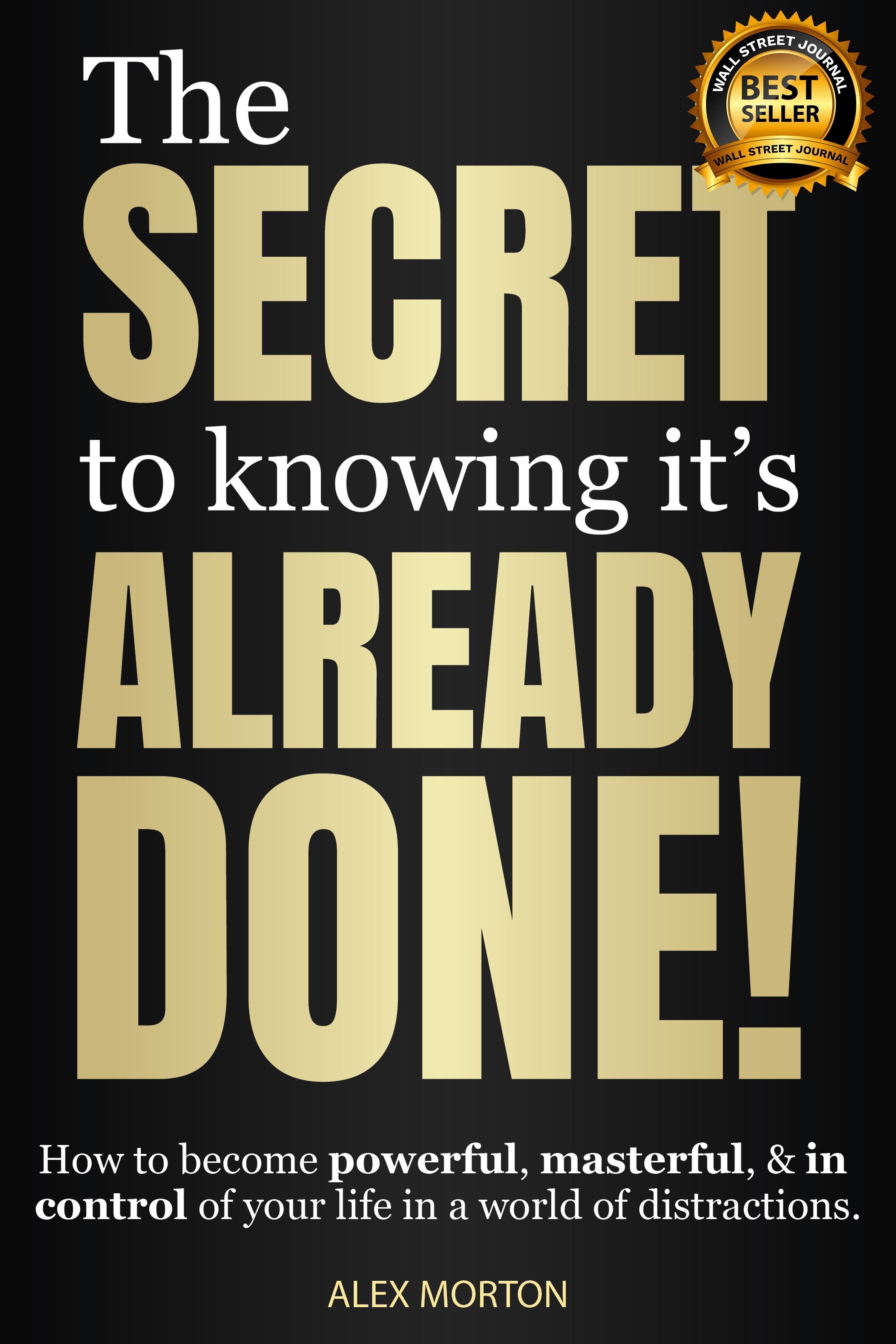 The Secret to Knowing It's Already Done! By Alex Morton 9781954759800