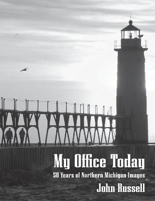My Office Today: 50 Years of Northern Michigan Images By Russell, John