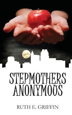Stepmothers Anonymous By Ruth E Griffin 9781954818125 (Paperback)
