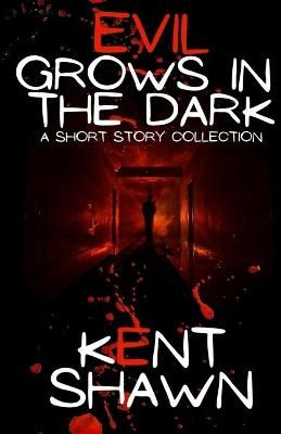 Evil Grows in the Dark By Kent Shawn 9781954828018 (Paperback)