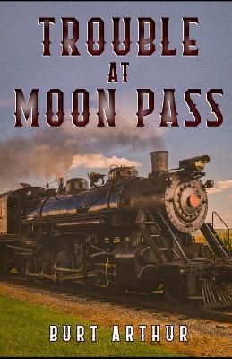 Trouble at Moon Pass By Burt Arthur 9781954840782 (Paperback)