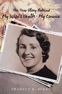 True Story Behind My Wife's Death - My Connie By Berry 9781954941663
