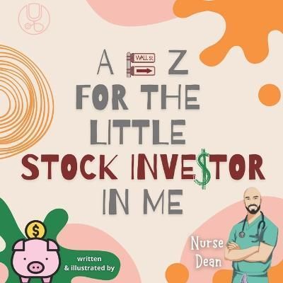 A - Z For the Little Stock Investor In Me By Nurse Dean 9781955025027