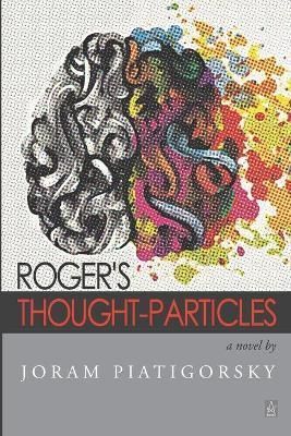 Roger's Thought-Particles By Joram Piatigorsky 9781955196680