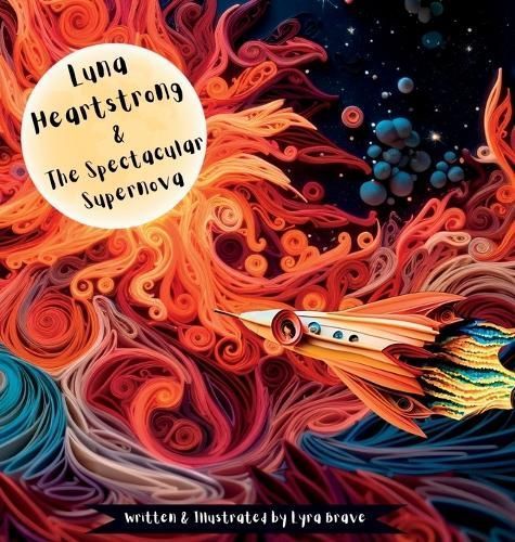 Luna Heartstrong & The Spectacular Supernova 9781955245326 (Hardback)
