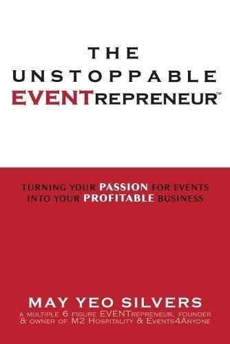 The Unstoppable Eventrepreneur By May Yeo Silvers 9781955272261