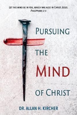 Pursuing the Mind of Christ By Kircher 9781955295048 (Paperback)