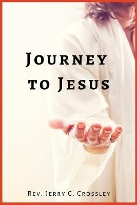 Journey to Jesus By Crossley 9781955368186 (Paperback)