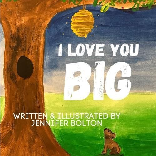 I Love You BIG By Jennifer Bolton 9781955368582 (Paperback)