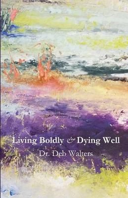 Living Boldly and Dying Well By Walters 9781955581110 (Paperback)