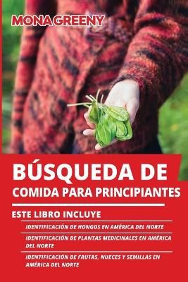 Búsqueda de Comida Para Principiantes: Este libro incluye : Identificación de hongos en América del Norte + Identificación de plantas ...